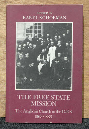 The Free State Mission : The Anglican Church in the O.F.S. 1863-1883 -- Karel Schoeman