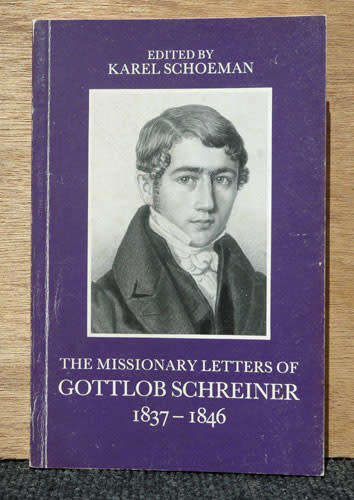 The Missionary Letters of Gottlob Schreiner 1837-1846 -- Karel Schoeman