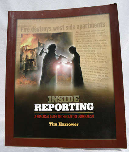 Inside Reporting : A Practical Guide to the Craft of Journalism -- Tim Harrower