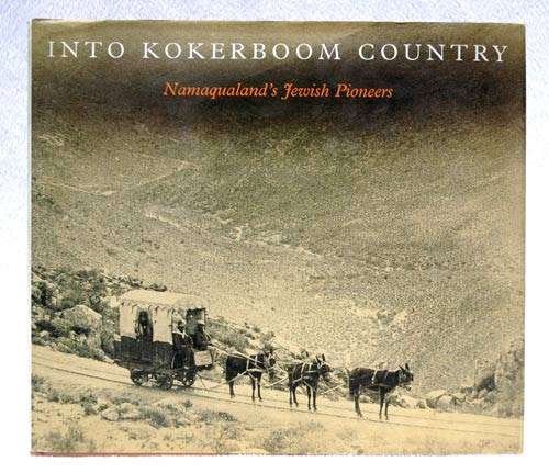 Into Kokerboom Country - Namaqualand`s Jewish Pioneers - Phyllis Jowell