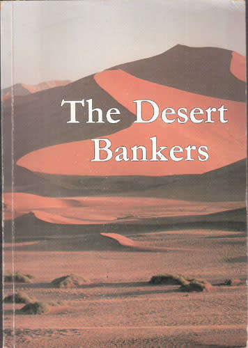 The Desert Bankers - The story of the Standard Bank in South West Africa by Caroline Terry