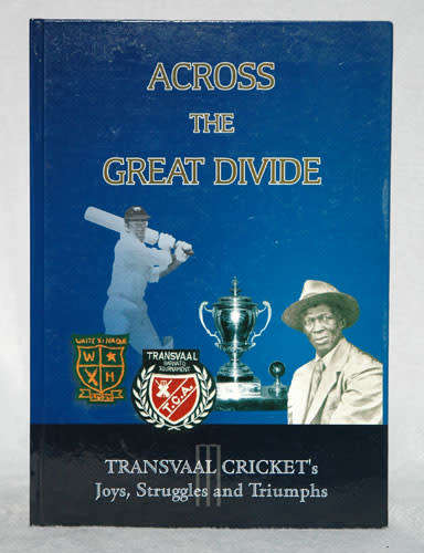Across the Great Divide - Transvaal Cricket's Joy, Struggles and Triumphs