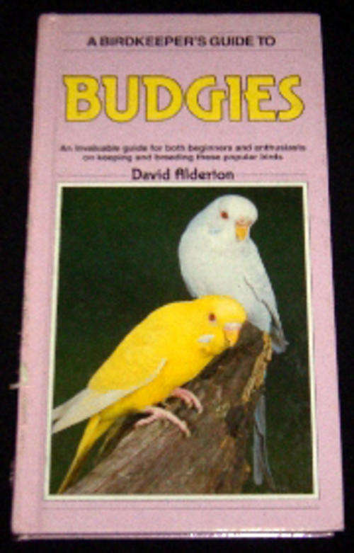 A Birdkeepers Guide to Budgies - Breeding Birds By David Alderton