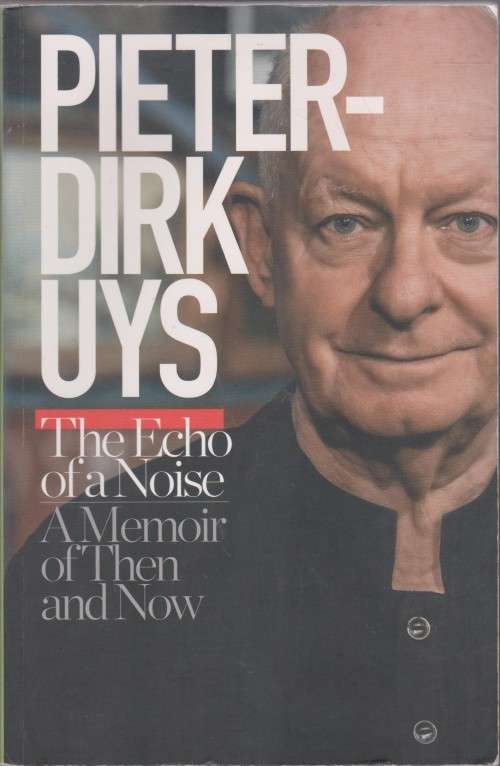 Echo of a Noise: A Memoir of then and now by Pieter-Dirk Uys