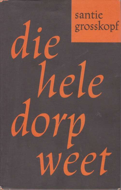 Die Hele Dorp Weet deur Santie Grosskopf