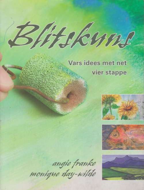 Blitskuns: Vars idees met net vier stappe deur Angie Franke en Monique Day-Wilde