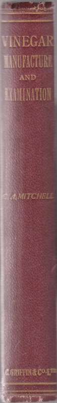 Vinegar: Its manufacture and Examination by C. A. Mitchell