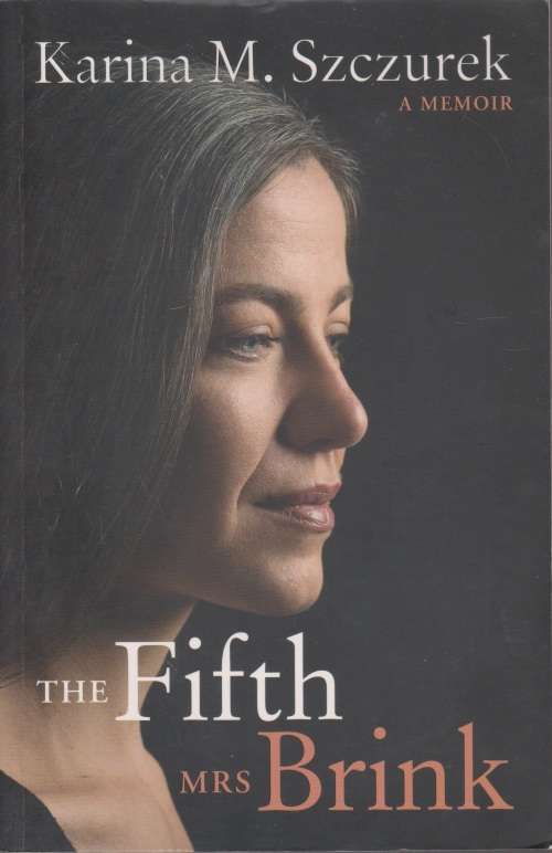 The Fifth Mrs Brink: A Memoir by Karina M. Szczurek
