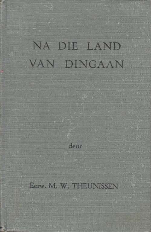 Na die land van Dingaan deur Eerw. M. W. Theunissen