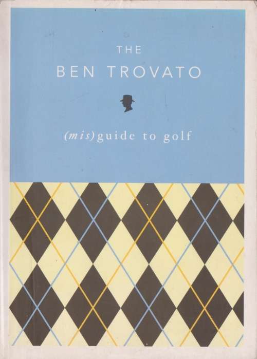 Ben Trovato (mis)guide to golf