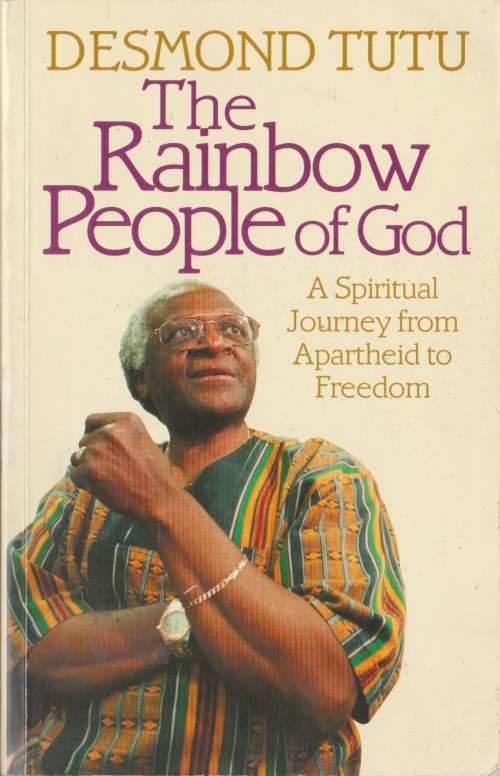 Rainbow People of God: A spiritual journey from Apartheid to Freedom by Desmond Tutu