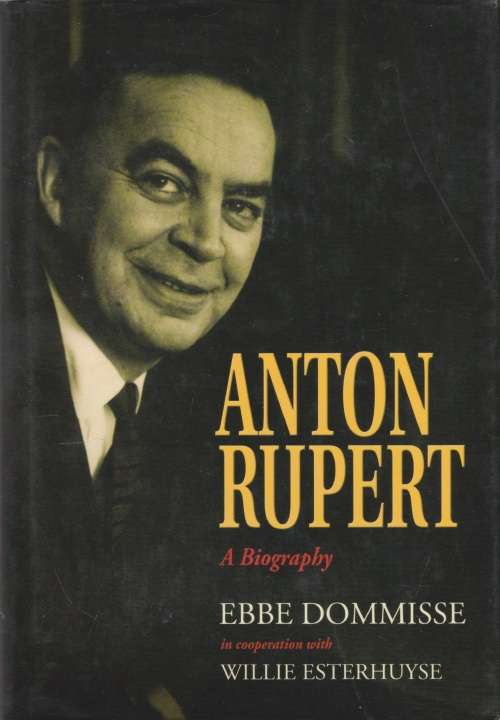 Anton Rupert: A Biography by Ebbe Dommisse, in cooperation with Willie Esterhuyse