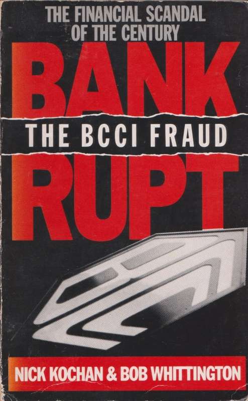Bankrupt: the BCCI Fraud by Nick Kockhan & Bob Whittington