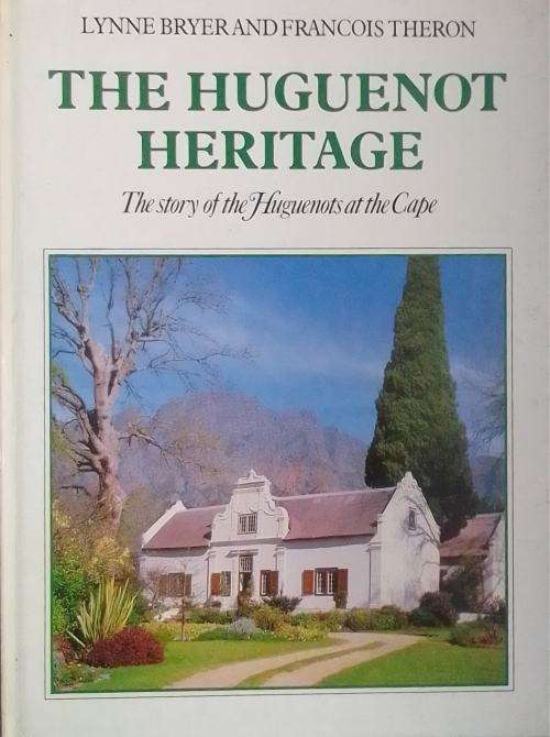 The Huguenot Heritage: The story of the Huguenots at the Cape by Lynne Bryer & Francois Theron