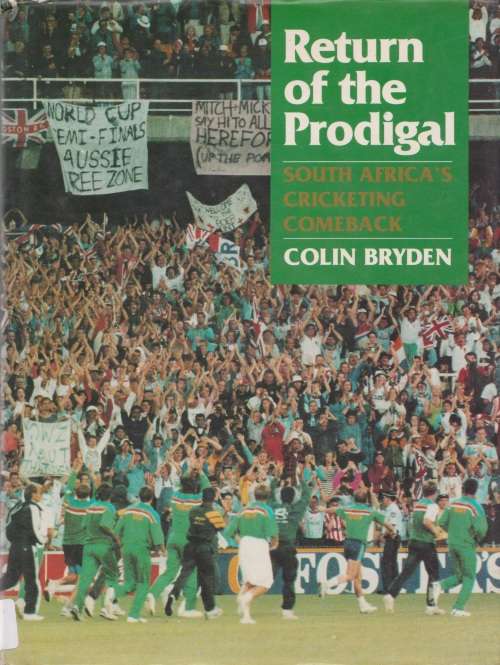 Return of the Prodigal: South Africa`s Cricketing Comeback by Colin Bryden