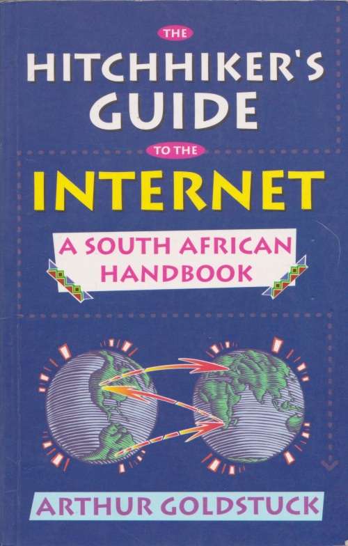 Hitchhiker`s Guide to the internet a South African Handbook by Arthur Goldstuck