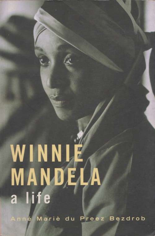 Winnie Mandela: A life by A du Preez Bezdrob