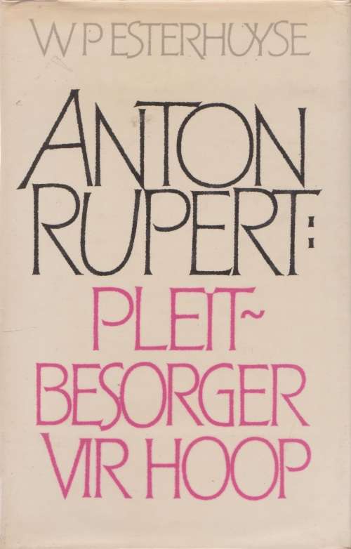 Anton Rupert: Pleitbesorger vir hoop deur W. P. Esterhuyse