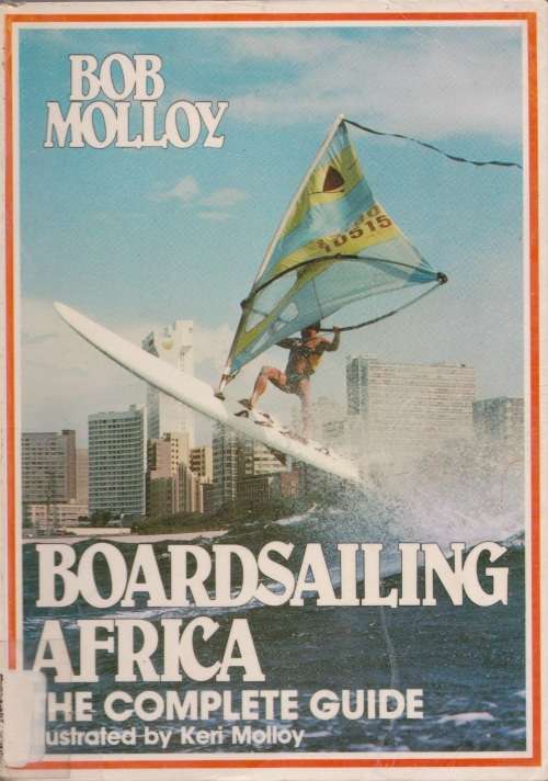 Boardsailing Africa: The complete guide by Bob Molloy