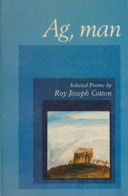 Ag, man: Selected Poems by Roy Joseph Cotton