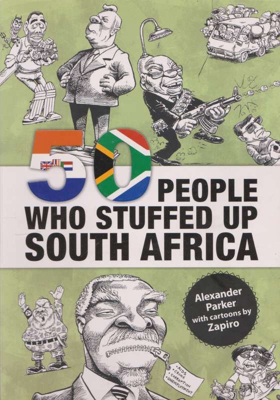 50 People who stuffed up South Africa by Alexander Parker