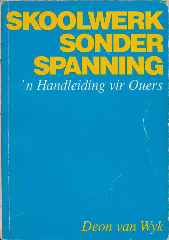 Skoolwerk sonder spanning: `n handleiding vir ouers deur Prof. Deon van Wyk