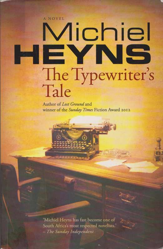 Typewriter`s tale: A Novel by Michiel Heyns