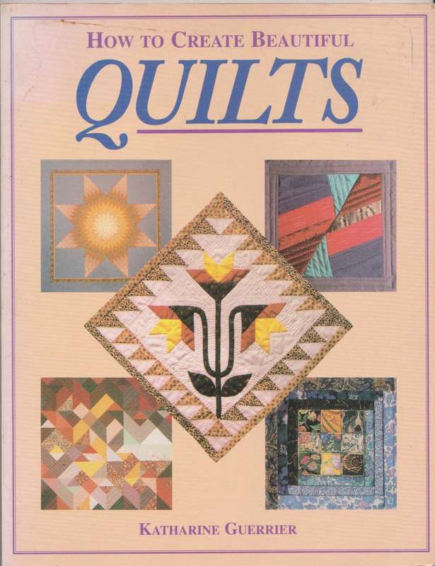 How to create beautiful quilts by Katharine Guerrier