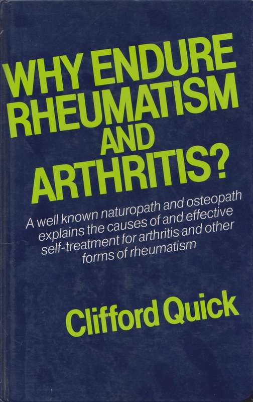 Why endure Rheumatism and Arthritis by Clifford Quick