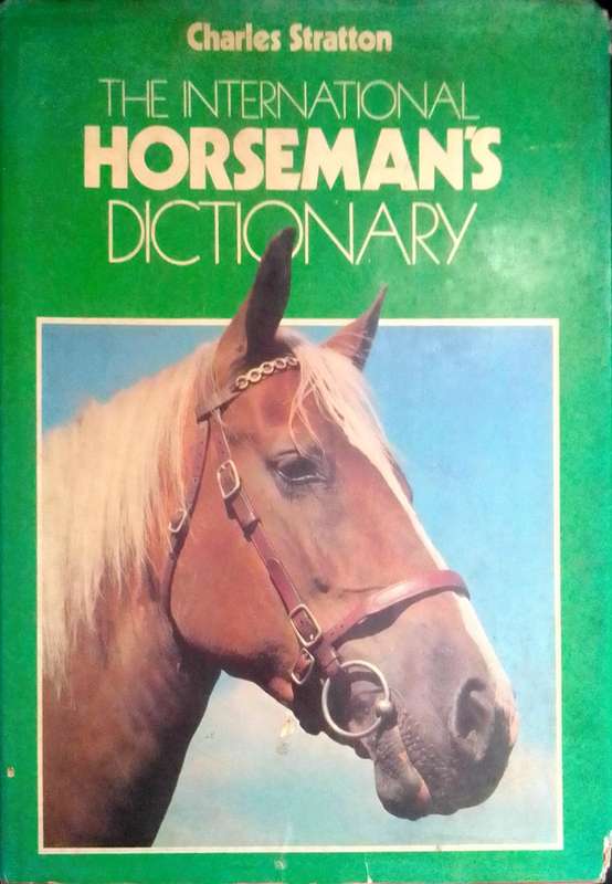 The International Horseman`s dictionary by Charles Stratton