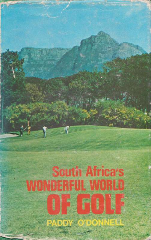 South Africa`s Wonderful World of Golf by Paddy O`Donnell