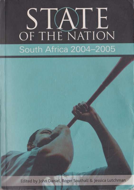 State of the Nation: South Africa 2004 - 2005, edited by John Daniel et al.