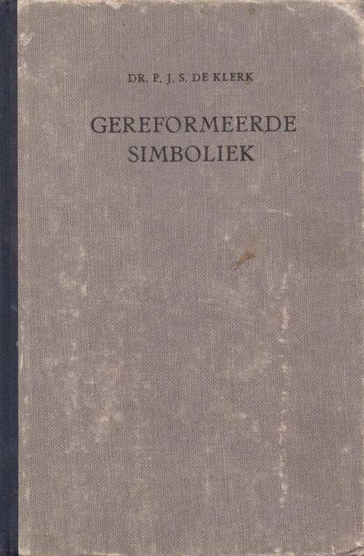 Gereformeerde Simboliek deur Dr. P. J. S. De Klerk