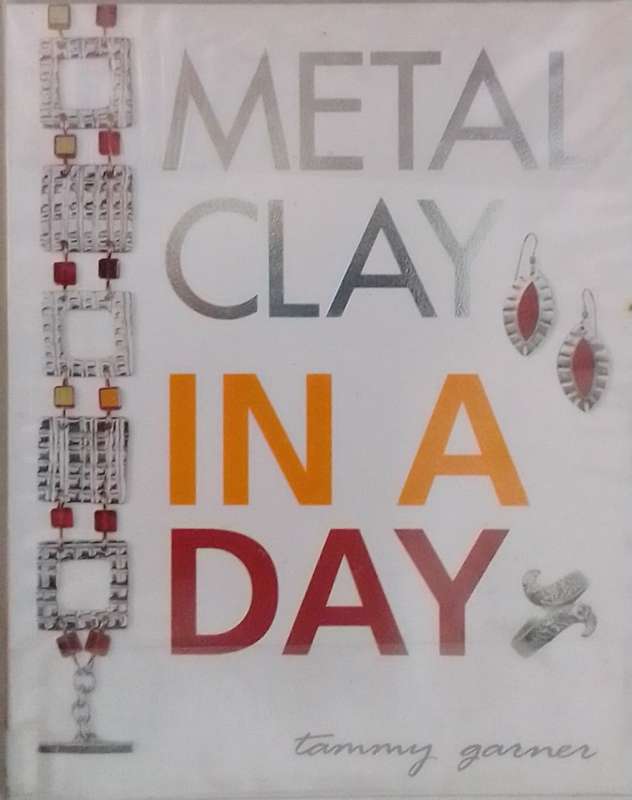 Metal Clay in a day by Tammy Garner