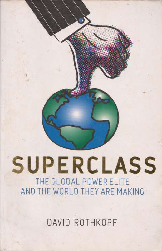 Superclass: the global power elite and the world they are making by David Rothkopf