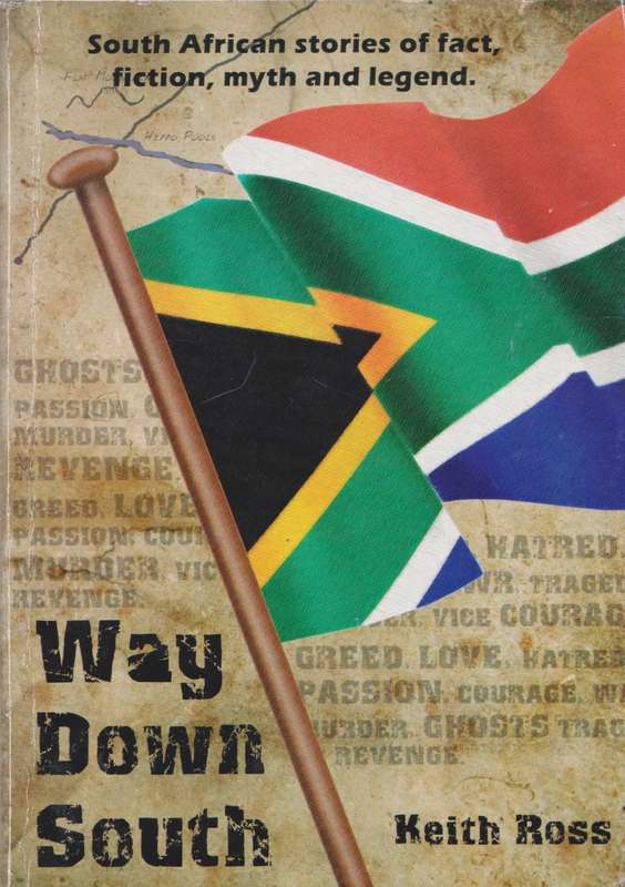 Way down South: South African stories of fact, fiction, myth and legend by Keith Ross