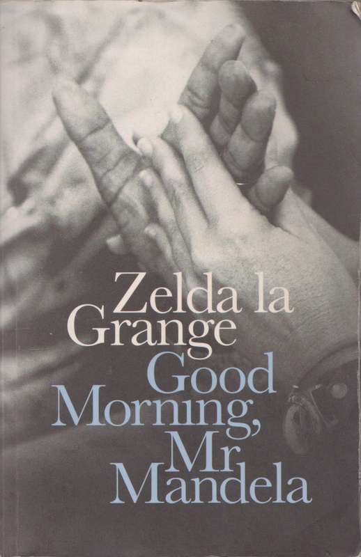 Good morning, Mr Mandela by Zelda la Grange