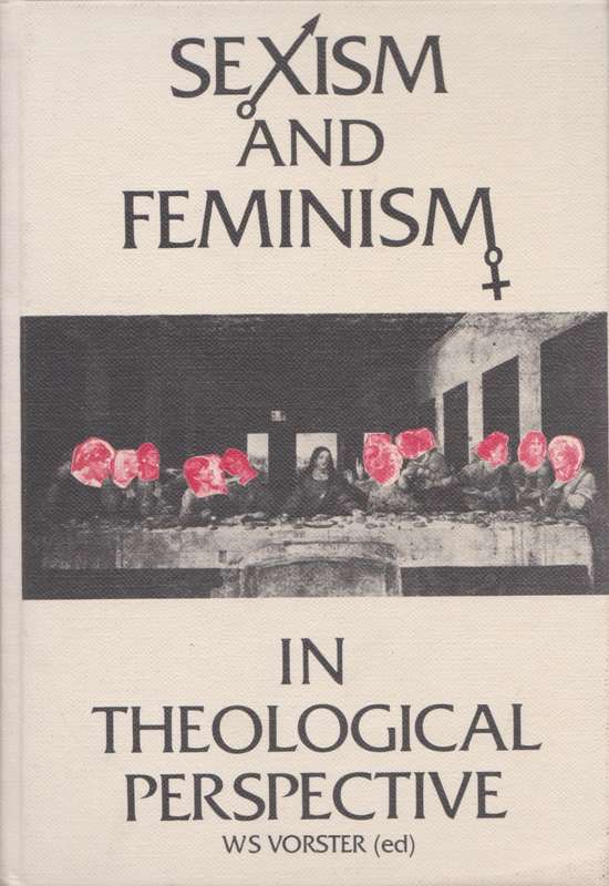 Sexism and Feminism in Theological Perspective by W.S. Voster (ed)