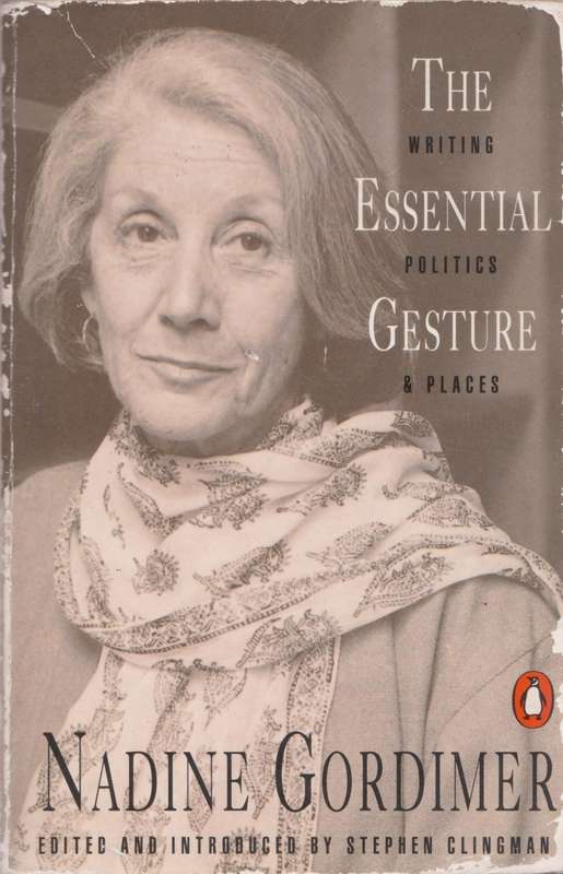 The essential gesture: writing, politics and places by Nadine Gordimer