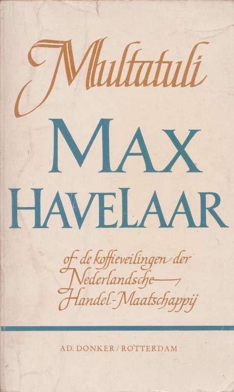 Max Havelaar of de koffieveilingen der Nederlandsche Handel-Maatschappij deur Multatuli