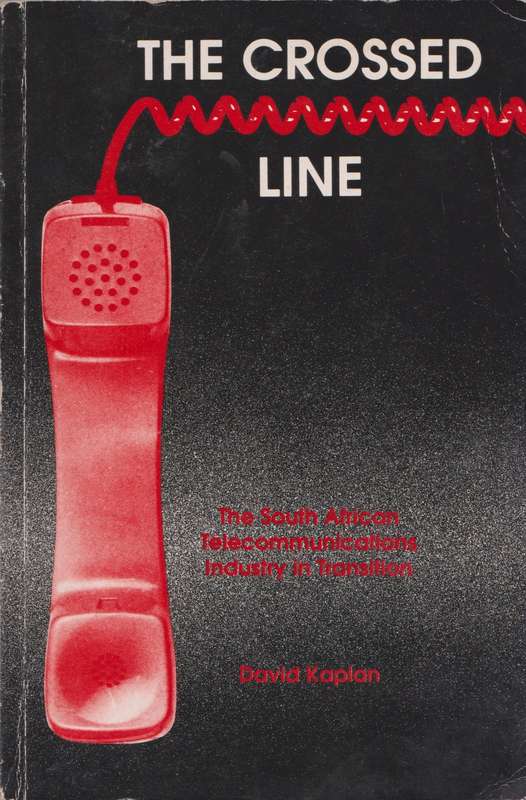The crossed line: the South African telecommunications industry in Transition by David Kaplan