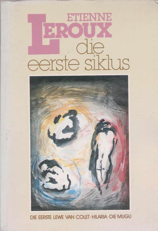 Die Eerste Siklus: Die eerste lewe van Colet, Hilaria en Die Mugu deur Etienne Leroux