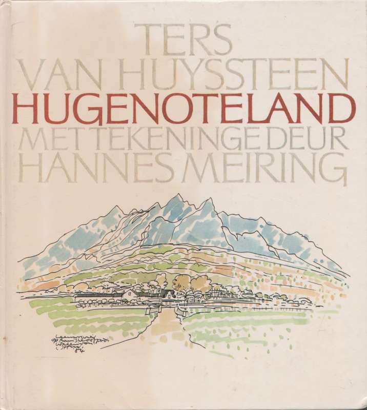 Hugenoteland deur Ters van Huyssteen, met tekeninge deur Hannes Meiring