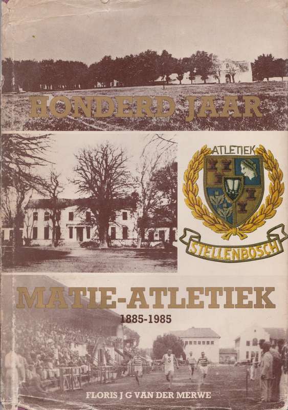 Honderd Jaar Matie-Atletiek 1885 - 1985 deur Floris J G van der Merwe