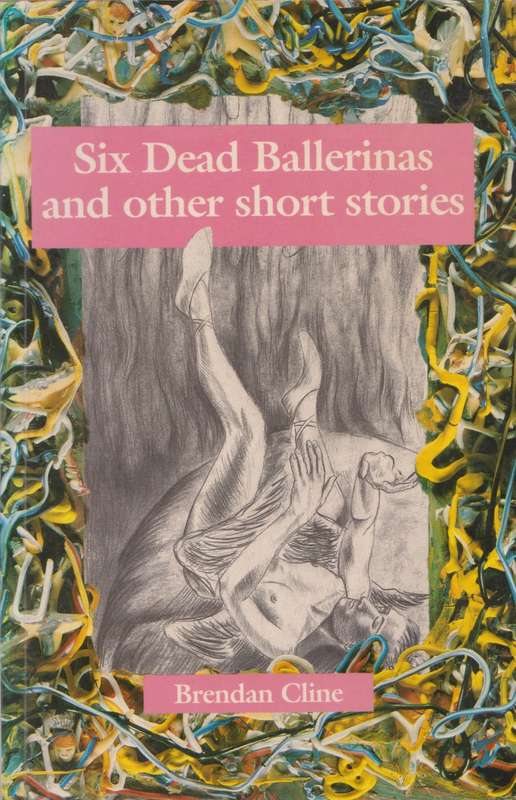 Six dead Ballerinas and other short stories by Brendan Cline