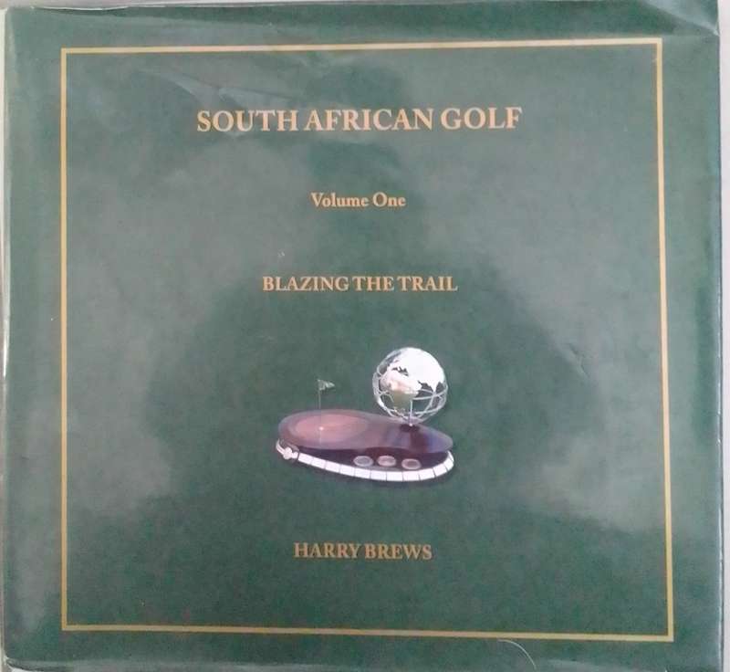 Blazing the trail: the story of South Africa`s first internationally famous golfer by Harry Brews