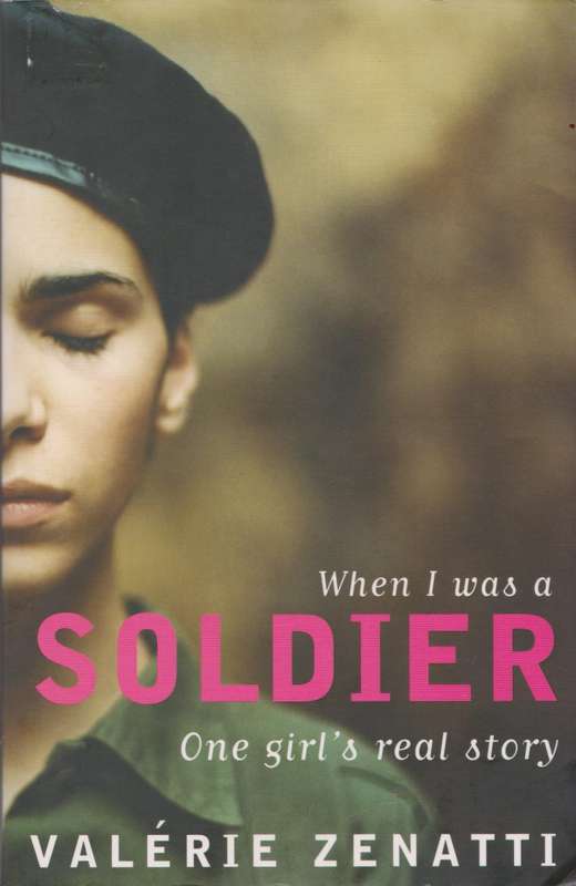 When I was a soldier: one girl`s real story by Valerie Zenatti