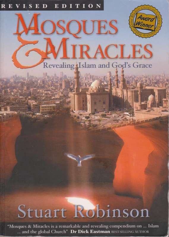 Mosques & Miracles: Revealing Islam and God`s Grace by Stuart Robinson