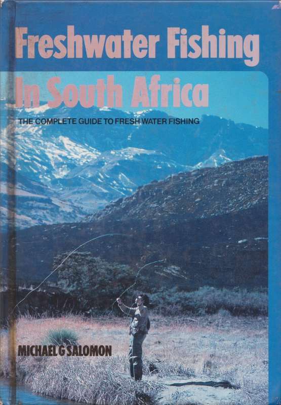 Freshwater Fishing in South Africa: The complete guide to fresh water fishing by Michael G Salomon