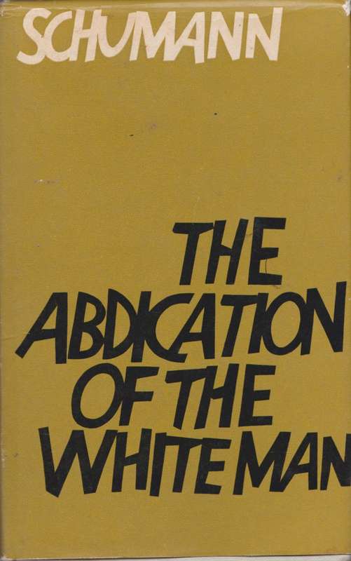 Abdication of the white man by Dr. T.E.W. Schumann